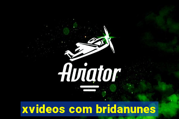 xvideos com bridanunes